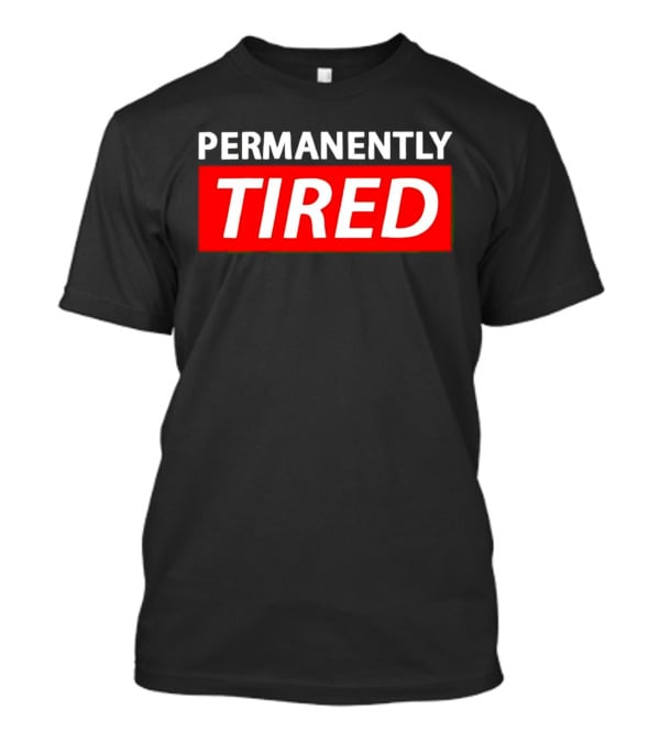 PERMANENTLY TIRED Blurry Sleepy Red And White T-Shirt