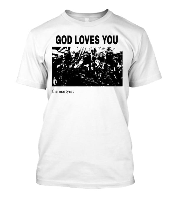 GOD LOVES YOU The Martyrs T-Shirt
