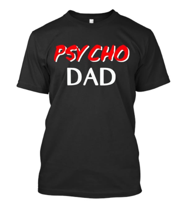 PSYCHO DAD T-Shirt
