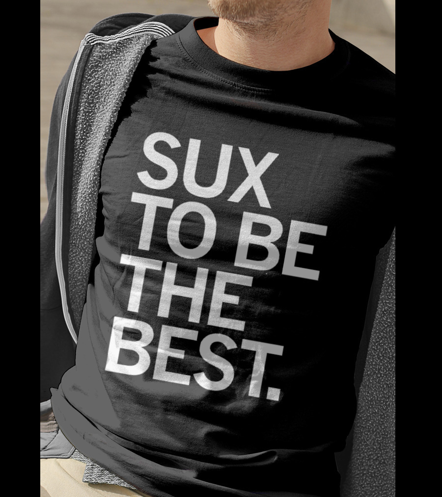 Sux To Be The Best T-Shirt
