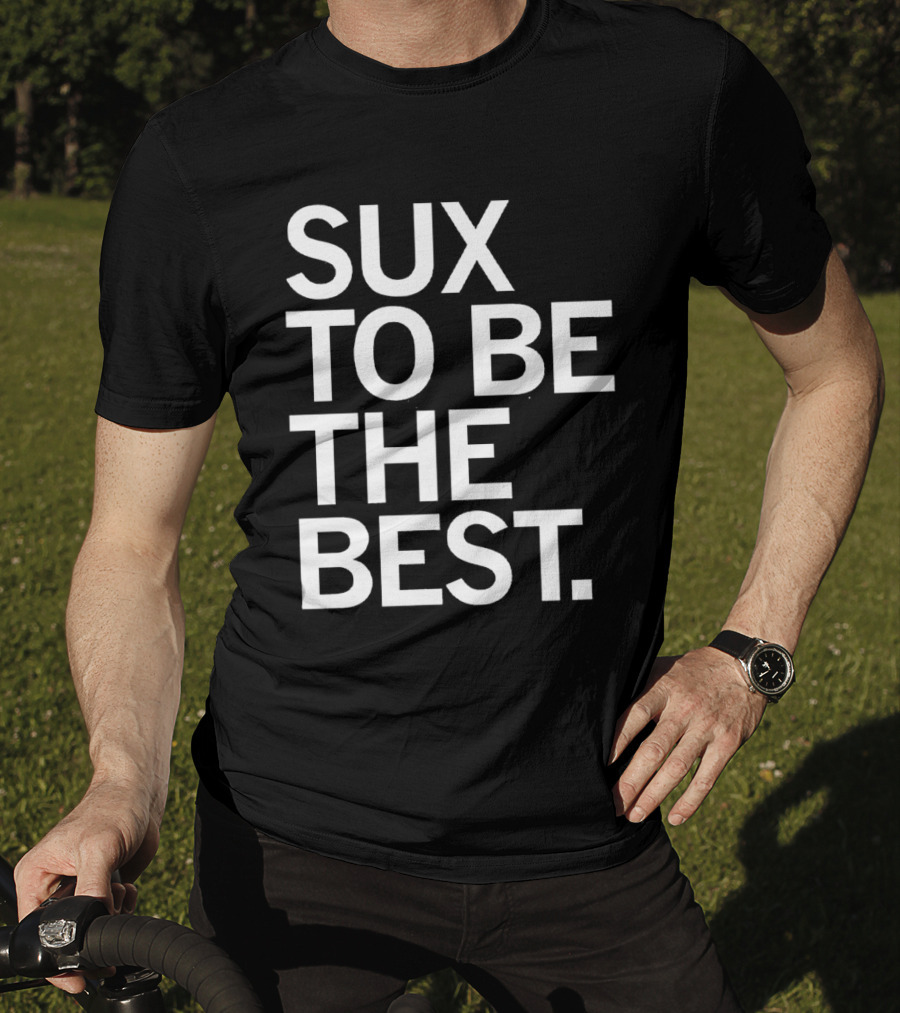 Sux To Be The Best T-Shirt