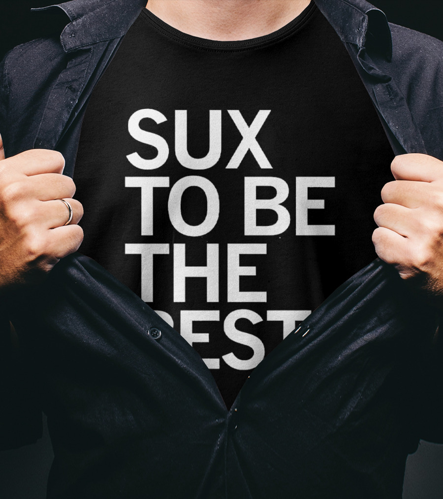 Sux To Be The Best T-Shirt
