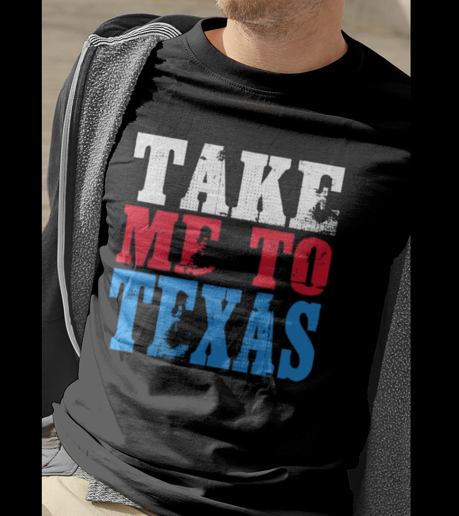 Take ME To Texas T-Shirt