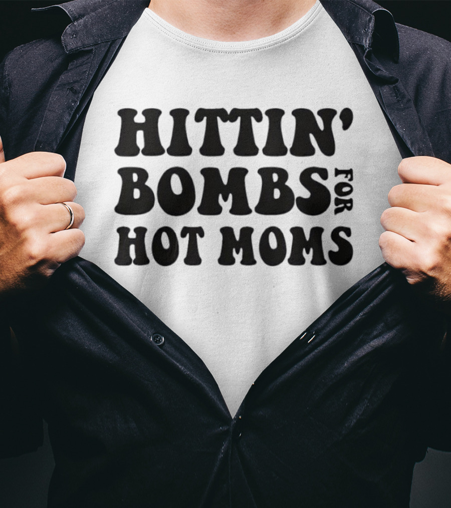 Hittin’ Bombs For Hot Moms T-Shirt