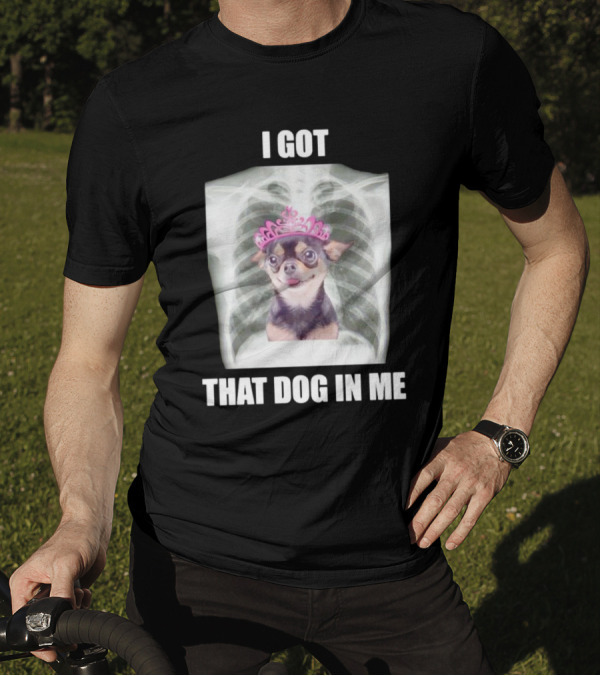 I Got That Dog In Me X-ray Chihuahua With Pink Tiara T-Shirt
