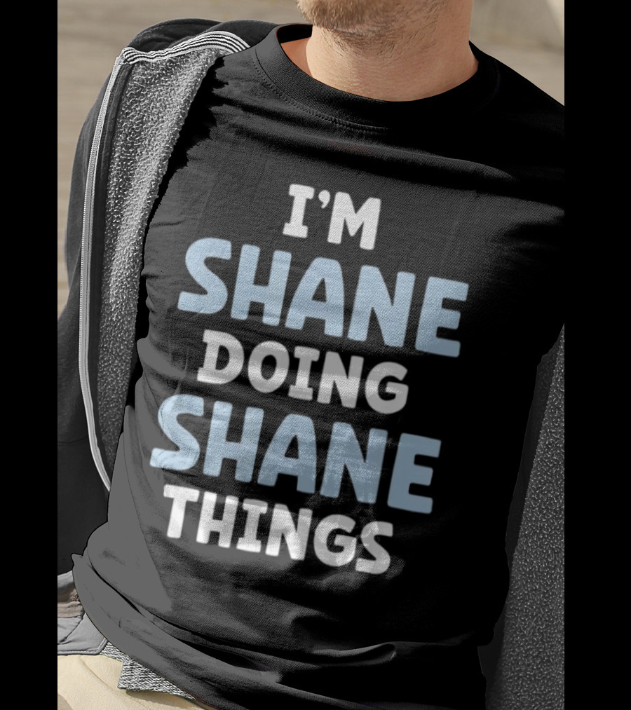 I’m Shane Doing Shane Things T-Shirt