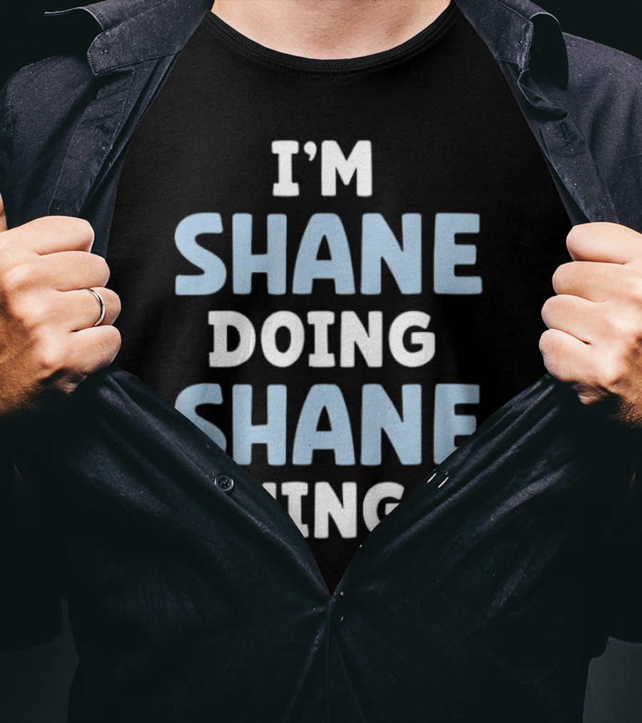 I’m Shane Doing Shane Things T-Shirt