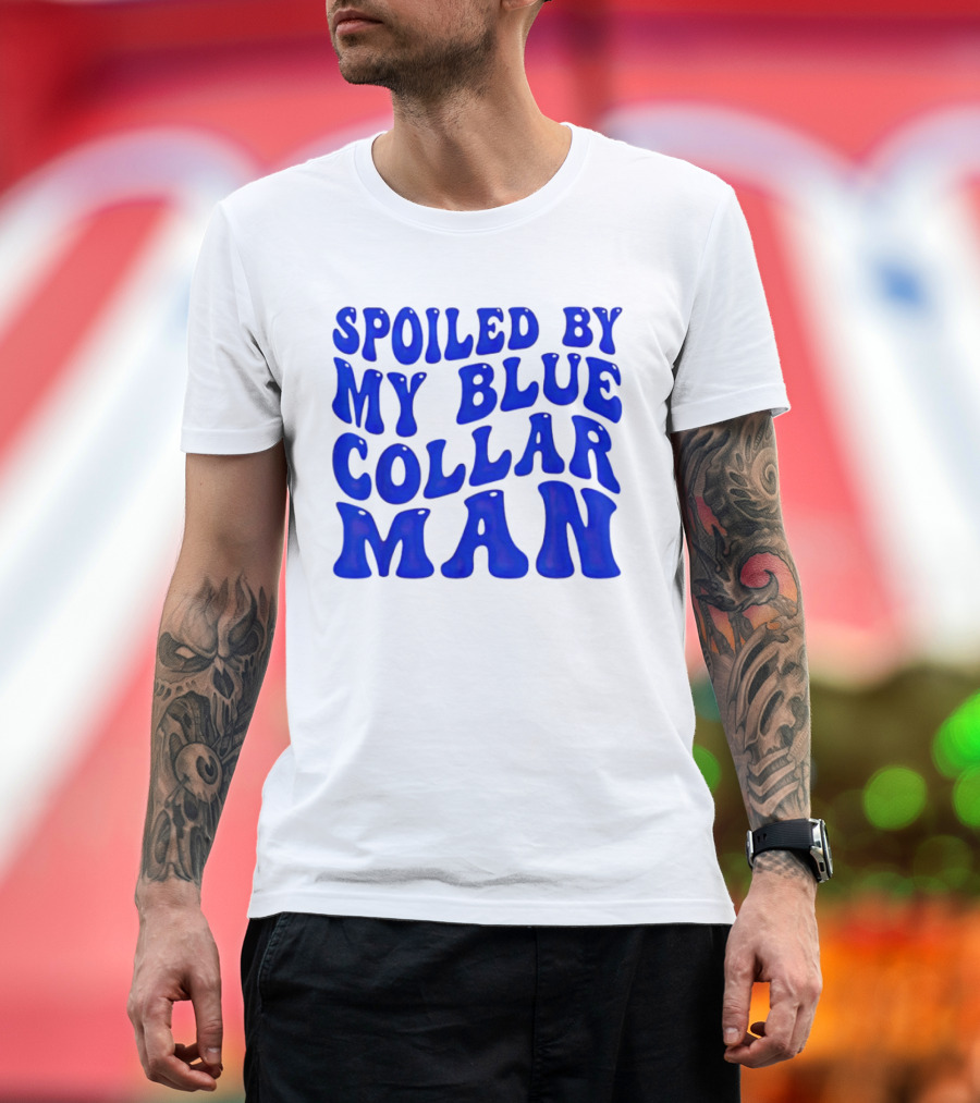 Spoiled by My Blue Collar Man T-Shirt