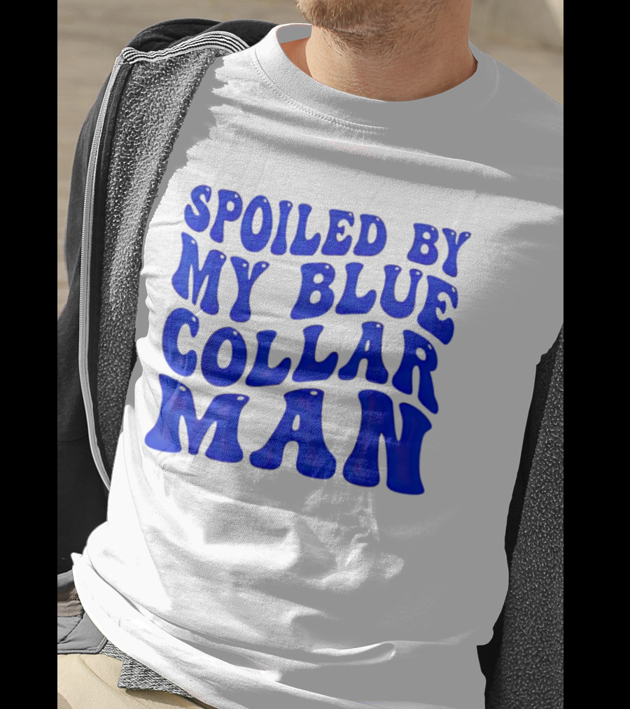 Spoiled By My Blue Collar Man T-Shirt