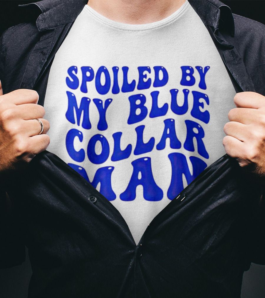 Spoiled By My Blue Collar Man T-Shirt