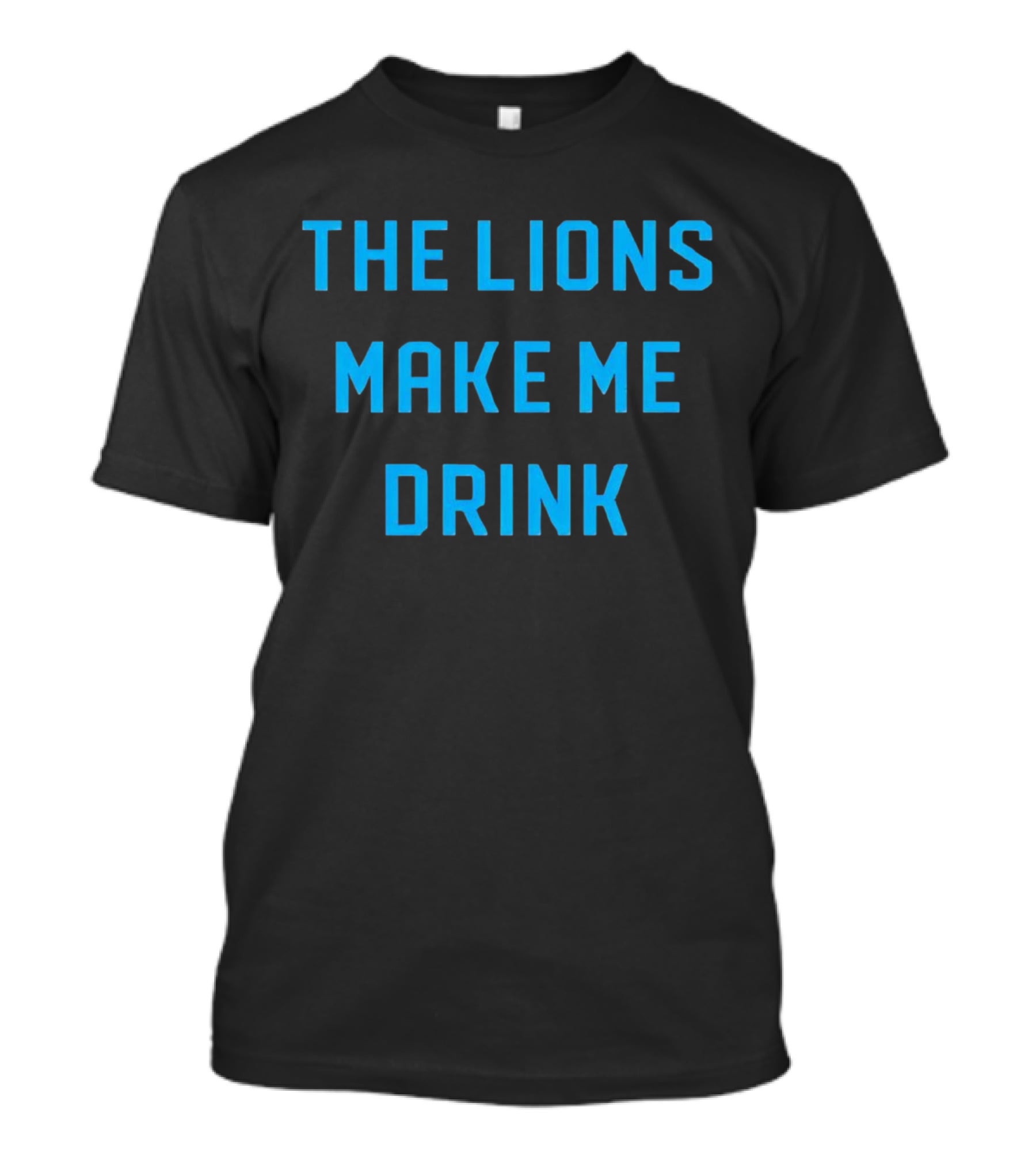 The Lions Make Me Drink Detroit Football Humor T-Shirt
