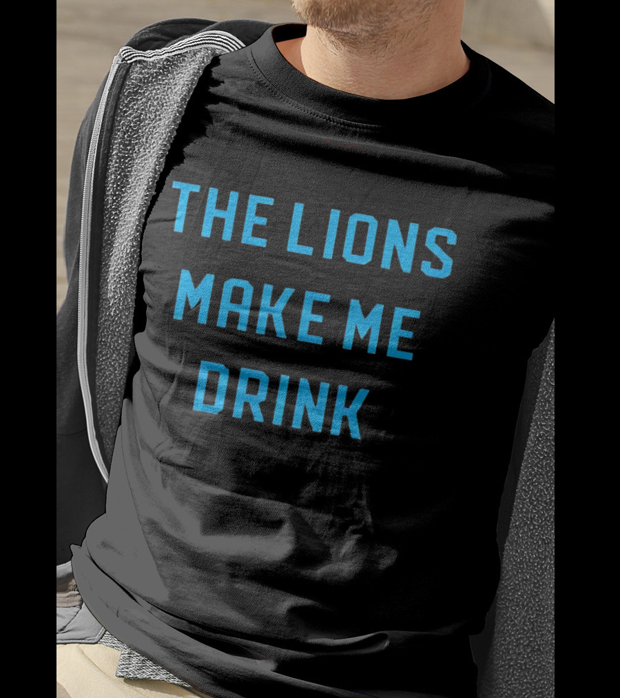 The Lions Make Me Drink Detroit Football Humor T-Shirt