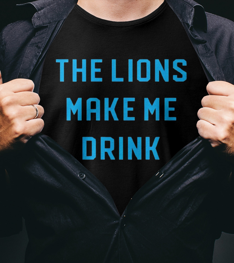 The Lions Make Me Drink Detroit Football Humor T-Shirt