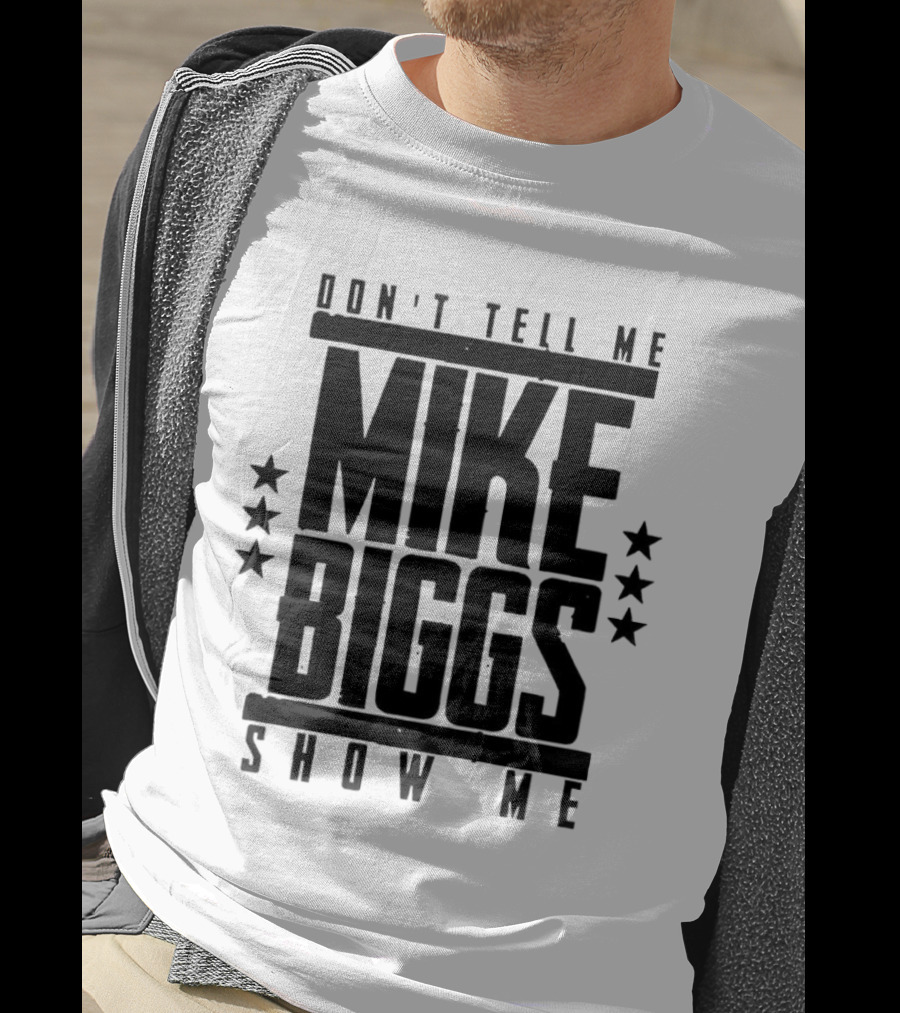 Mike Biggs Don't Tell Me Show Me T-Shirt