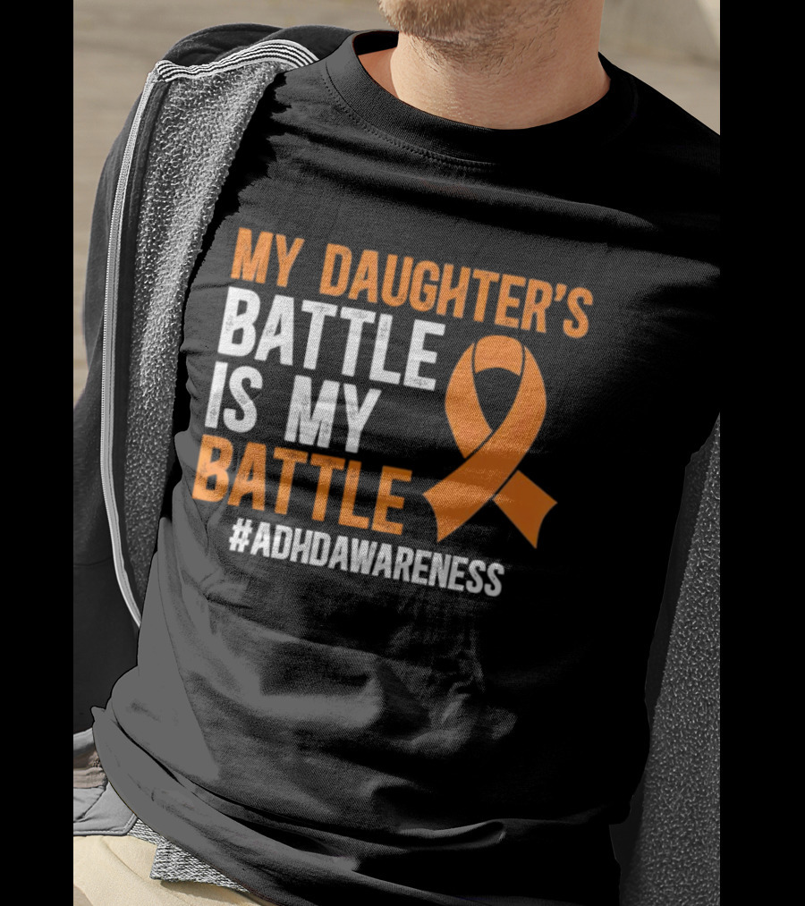 My Daughter's Battle Is My Battle ADHD Awareness T-Shirt