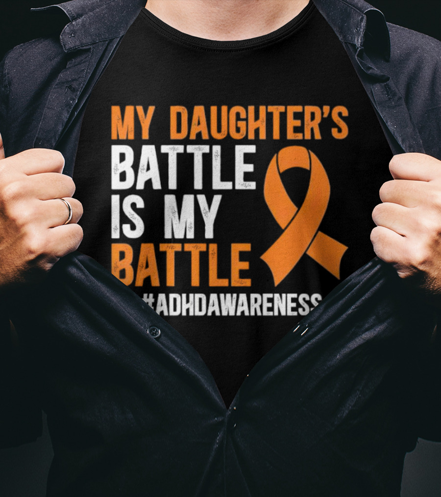 My Daughter's Battle Is My Battle ADHD Awareness T-Shirt