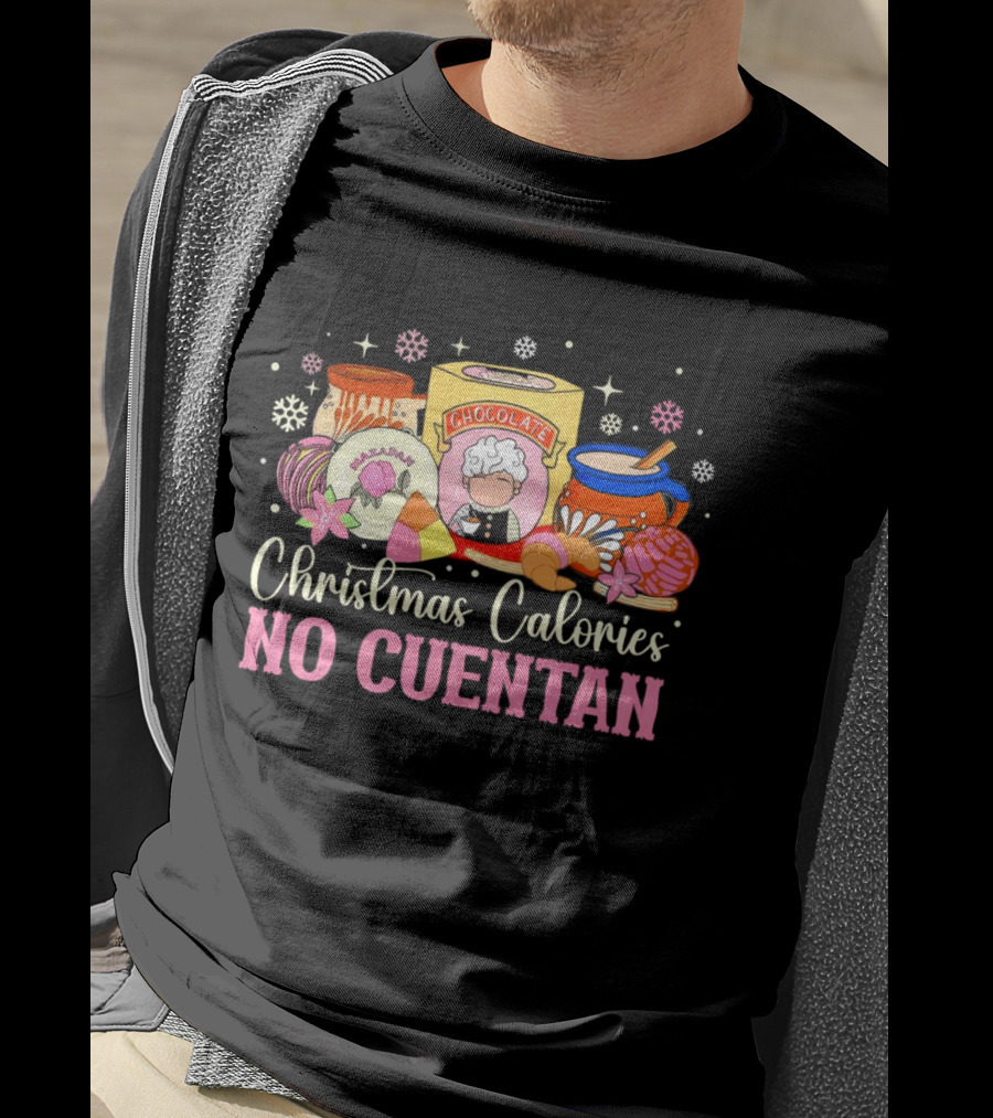 Christmas Calories No Cuentan Mexican Chocolate Sweets And Snacks T-Shirt