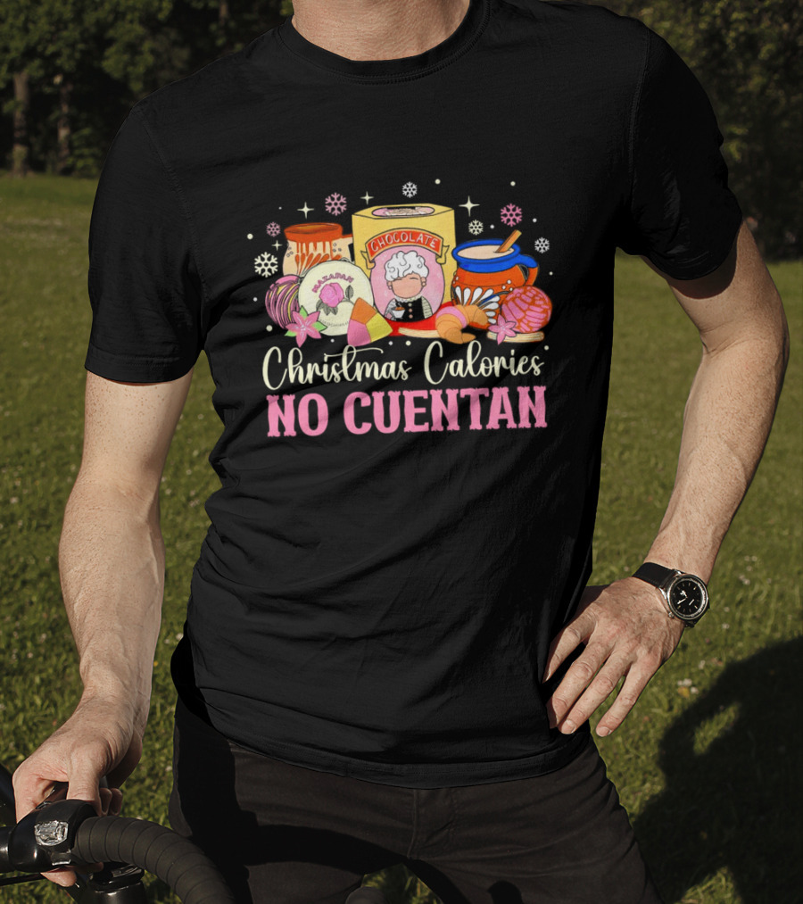 Christmas Calories No Cuentan Mexican Chocolate Sweets And Snacks T-Shirt