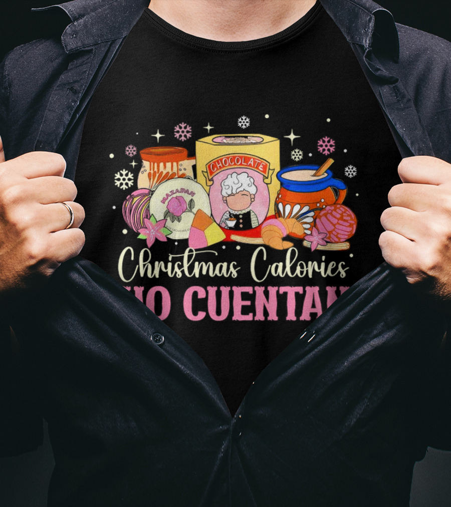 Christmas Calories No Cuentan Mexican Chocolate Sweets And Snacks T-Shirt
