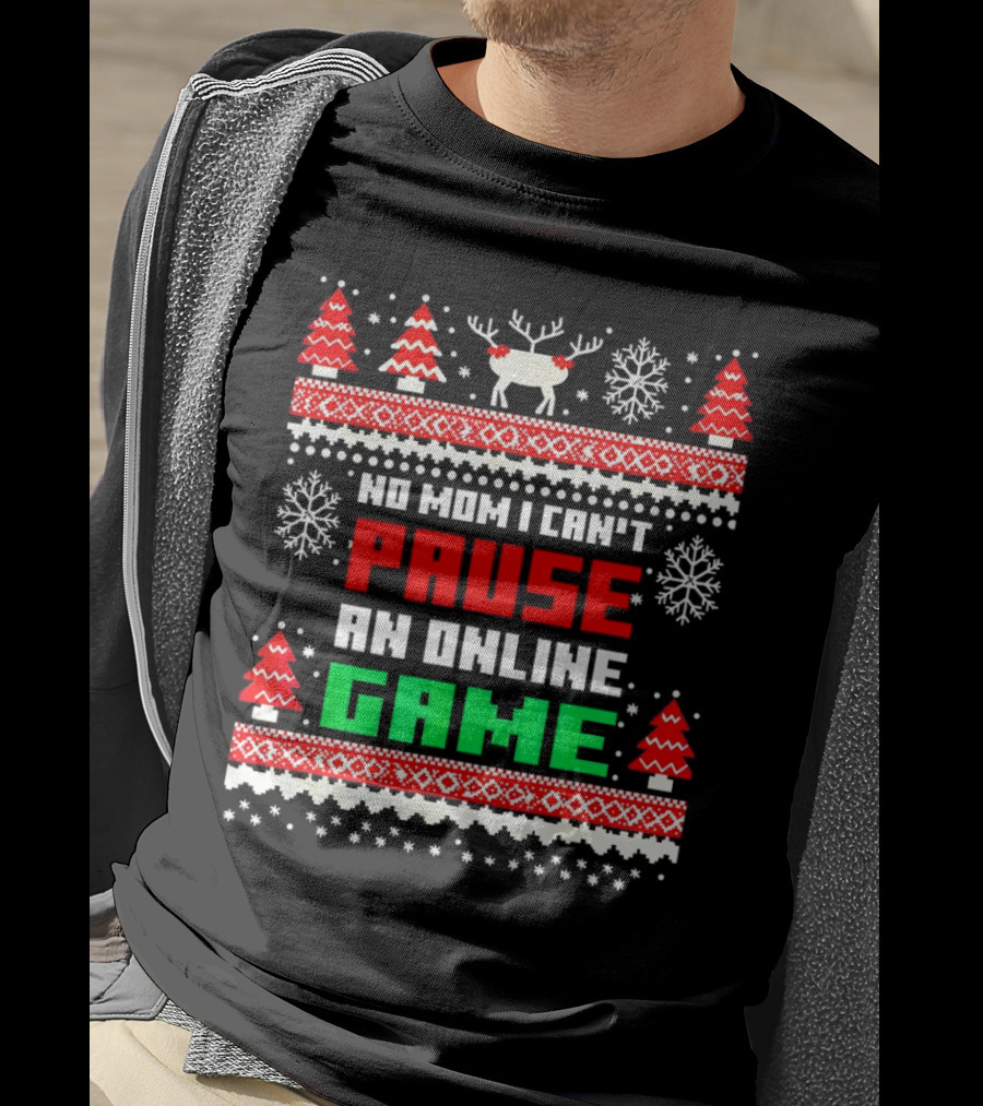 No Mom I Can't Pause An Online Game Christmas Sweater Reindeer Snowflakes Retro Gaming T-Shirt