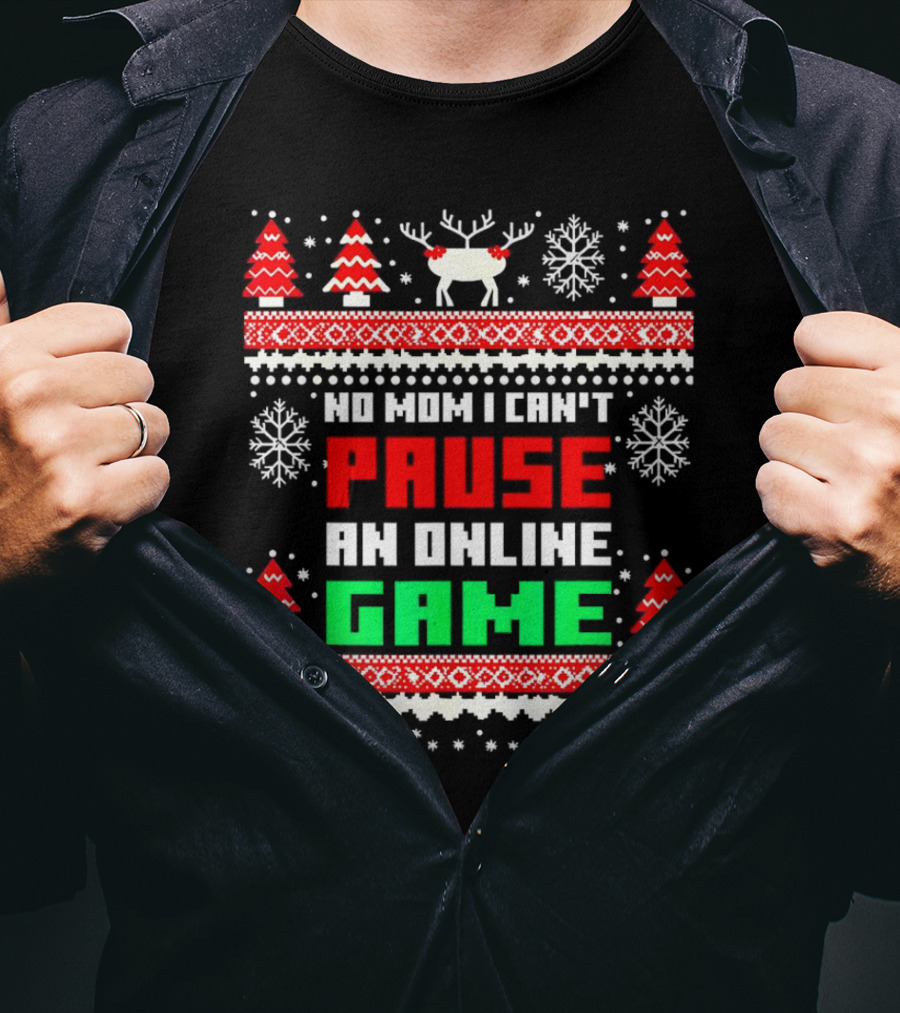 No Mom I Can't Pause An Online Game Christmas Sweater Reindeer Snowflakes Retro Gaming T-Shirt
