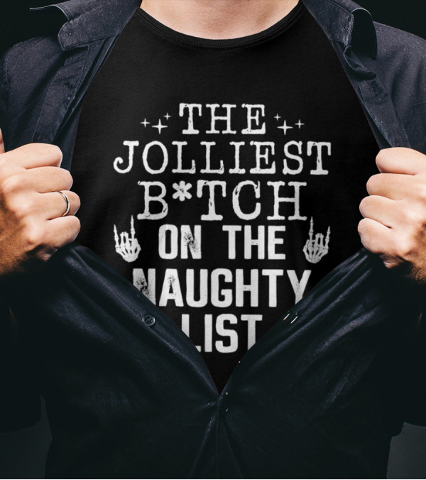 The Jolliest B*tch Skeleton Hand On The Naughty List T-Shirt