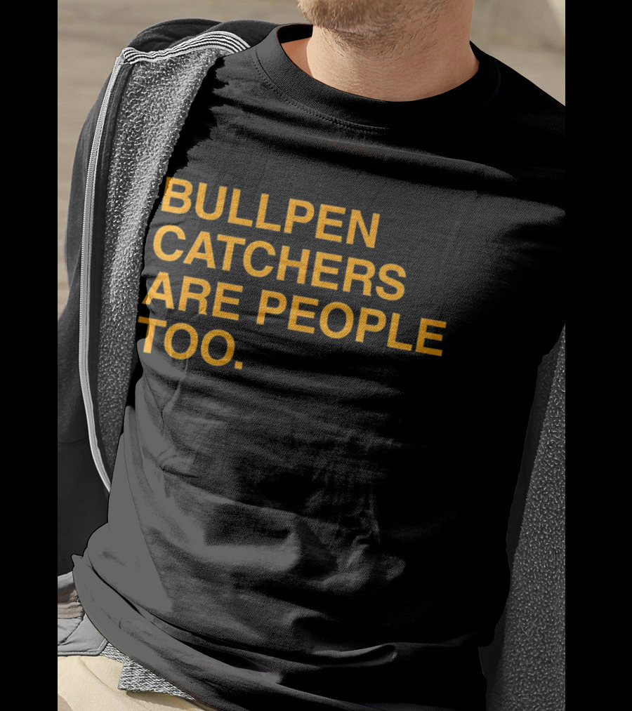 Bullpen Catchers Are People Too MLB Baseball Awareness T-Shirt