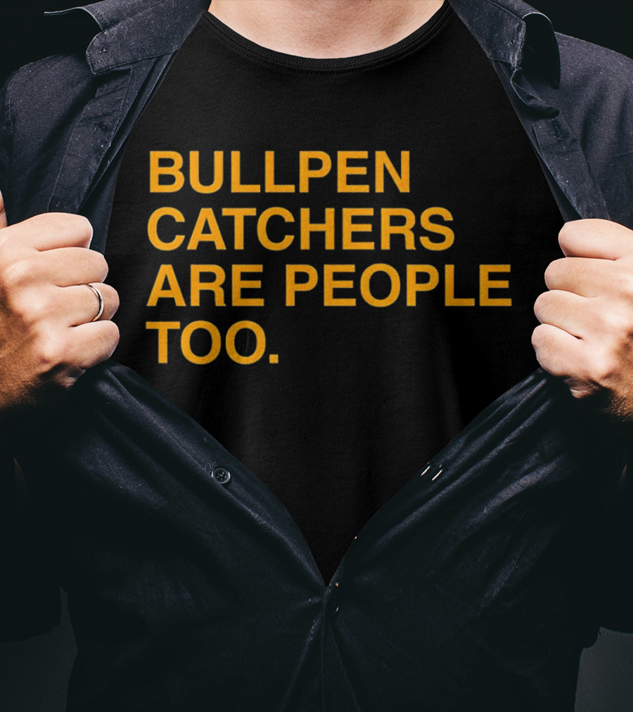 Bullpen Catchers Are People Too MLB Baseball Awareness T-Shirt