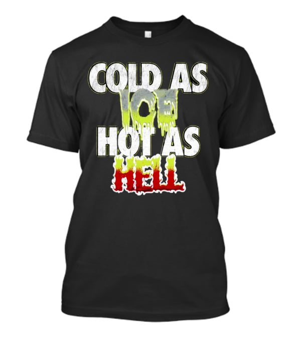COLD AS ICE HOT AS HELL Melting Drip Style Letters T-Shirt