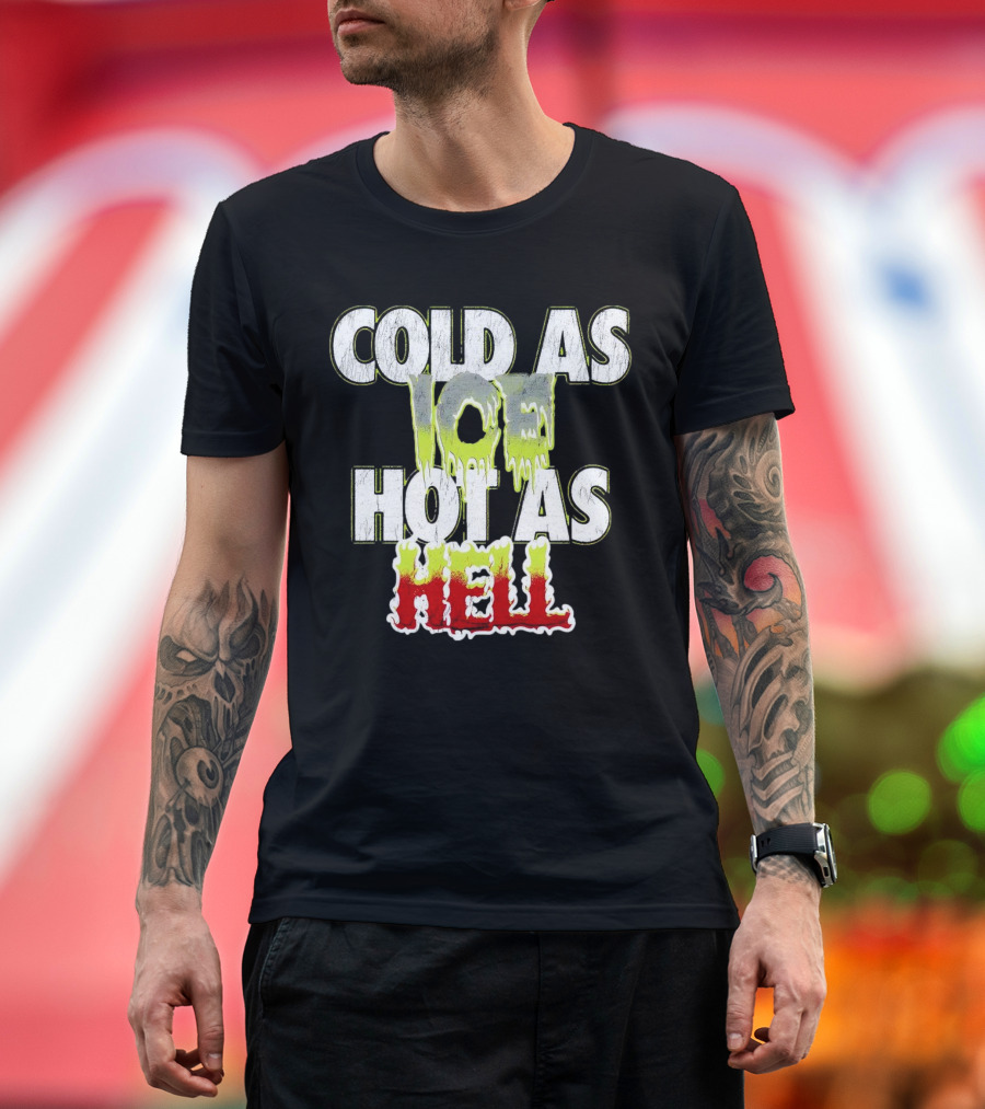 COLD AS ICE HOT AS HELL Melting Drip Style Letters T-Shirt