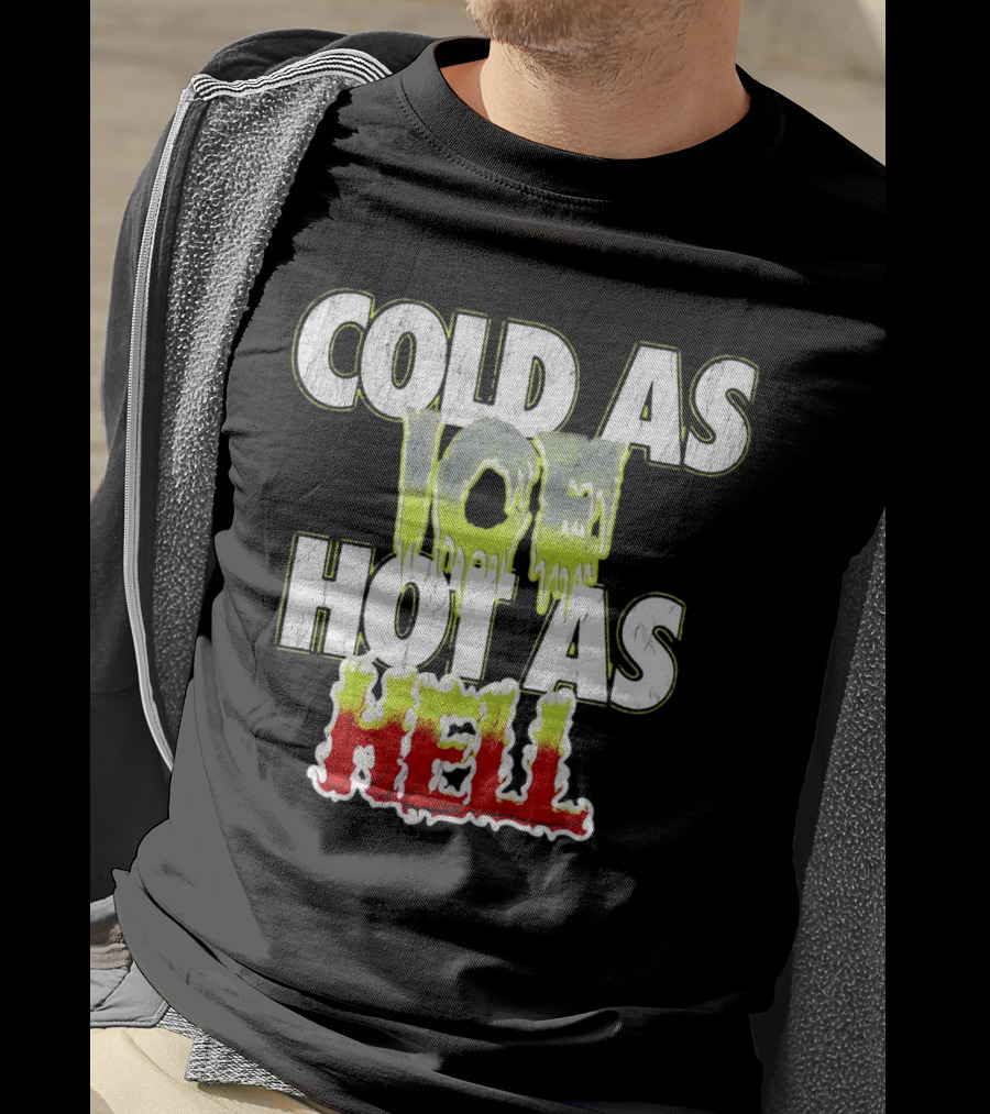 COLD AS ICE HOT AS HELL Melting Drip Style Letters T-Shirt