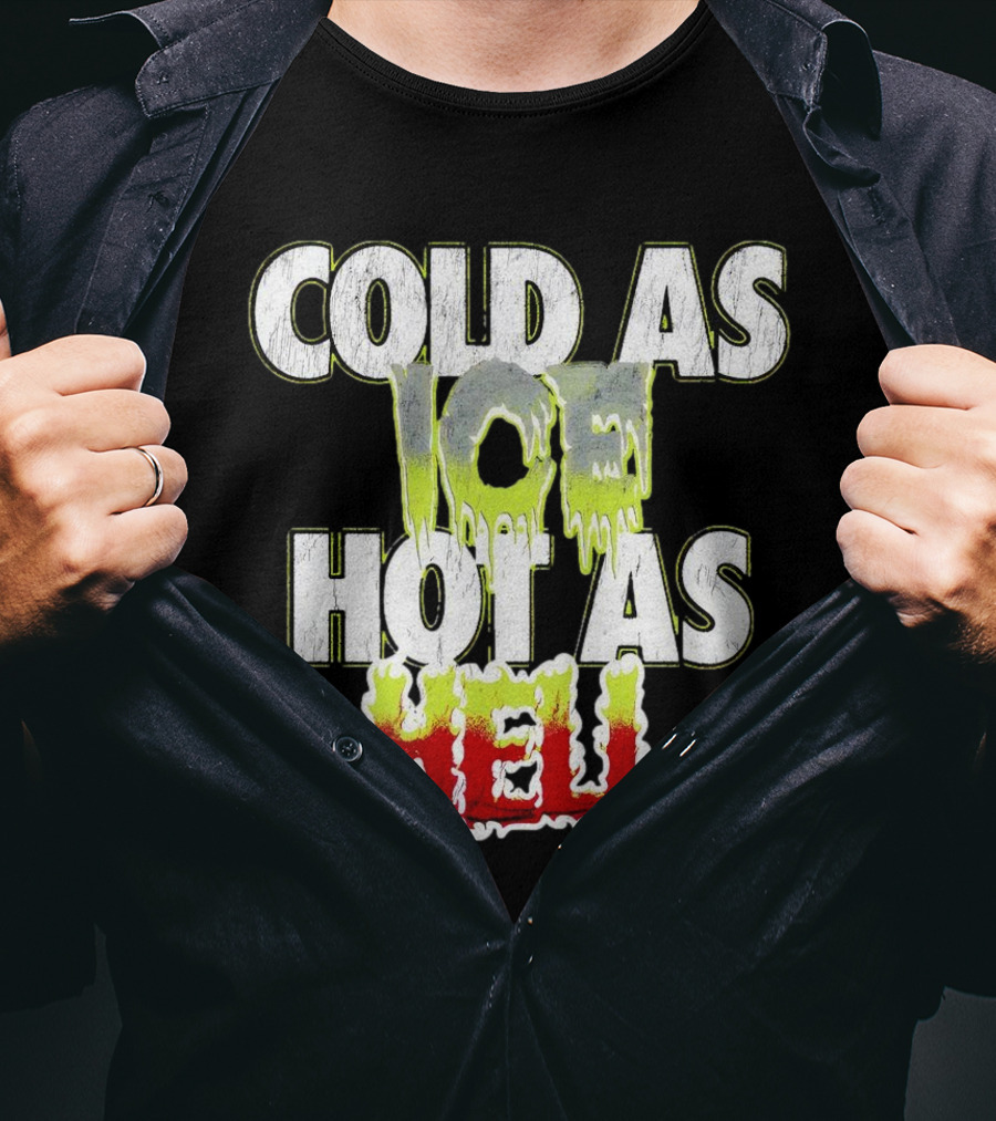 COLD AS ICE HOT AS HELL Melting Drip Style Letters T-Shirt