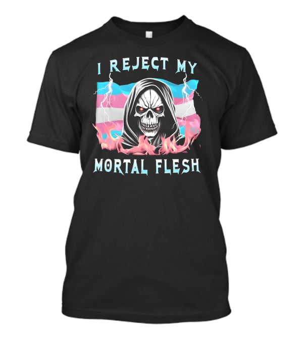 Grim Reaper I Reject My Mortal Flesh Transgender Flag Flames T-Shirt