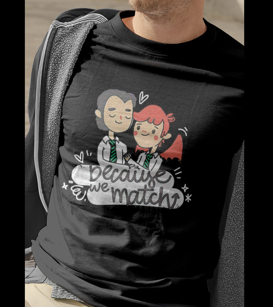 Because We Match Valentine Happy Couple T-Shirt