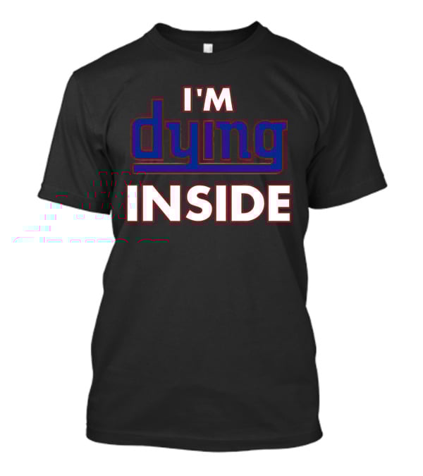 New York Giants I'm Dying Inside T-Shirt