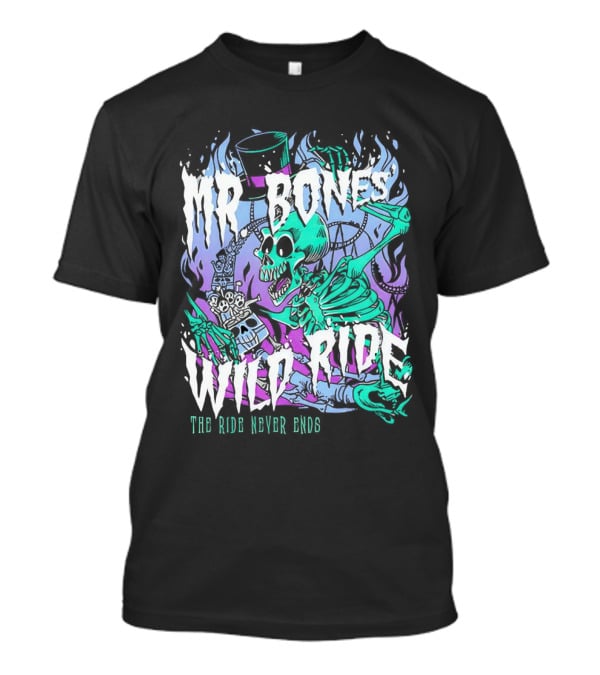 Mr Bones Wild Ride The Ride Never Ends T-Shirt