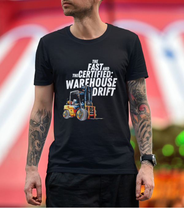 Premium T-Shirt: The Fast And The Certified Warehouse Drift Forklift Racing Adventure T-Shirt The Fast And The Certified Warehouse Drift Forklift Racing Adventure T-Shirt