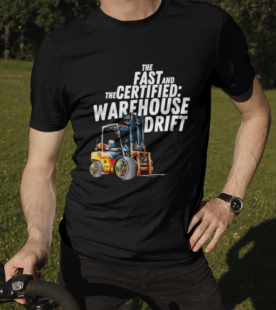 The Fast And The Certified Warehouse Drift Forklift Racing Adventure T-Shirt