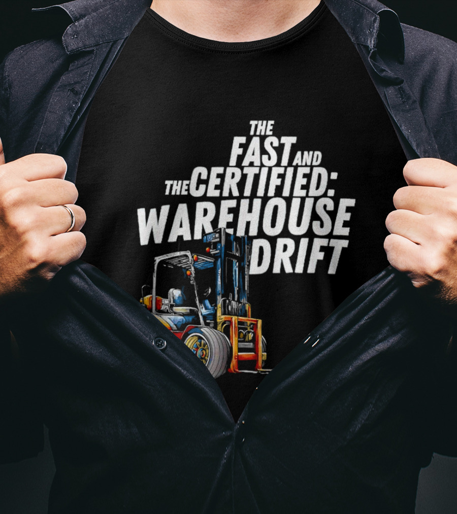 The Fast And The Certified Warehouse Drift Forklift Racing Adventure T-Shirt