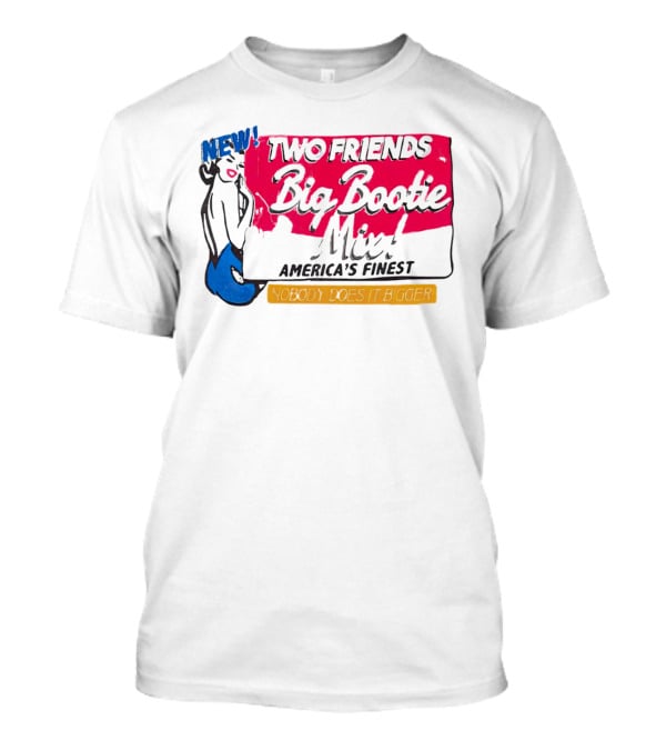 NEW Two Friends Big Bootie Mix America's Finest Nobody Does It Bigger T-Shirt
