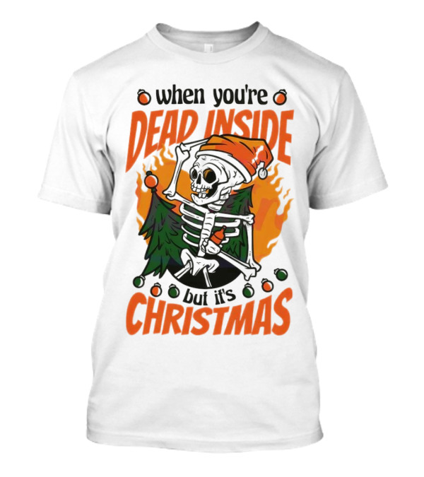 When You're Dead Inside But It's Christmas Skeleton With Santa Hat And Christmas Tree T-Shirt