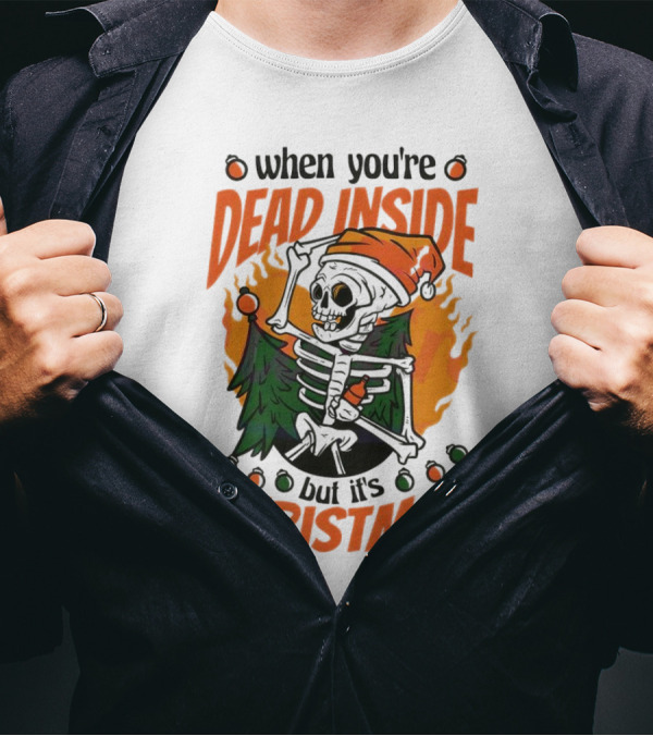 When You're Dead Inside But It's Christmas Skeleton With Santa Hat And Christmas Tree T-Shirt