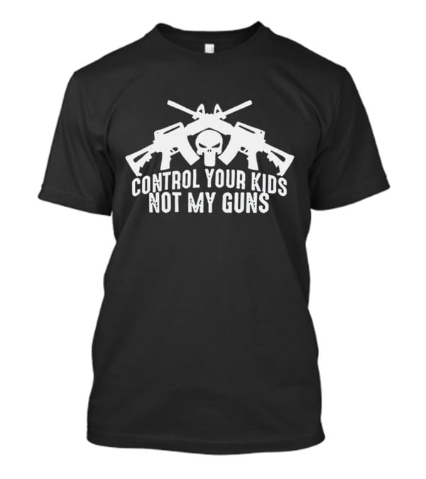 Control Your Kids Not My Guns Skull And Crossed Rifles T-Shirt
