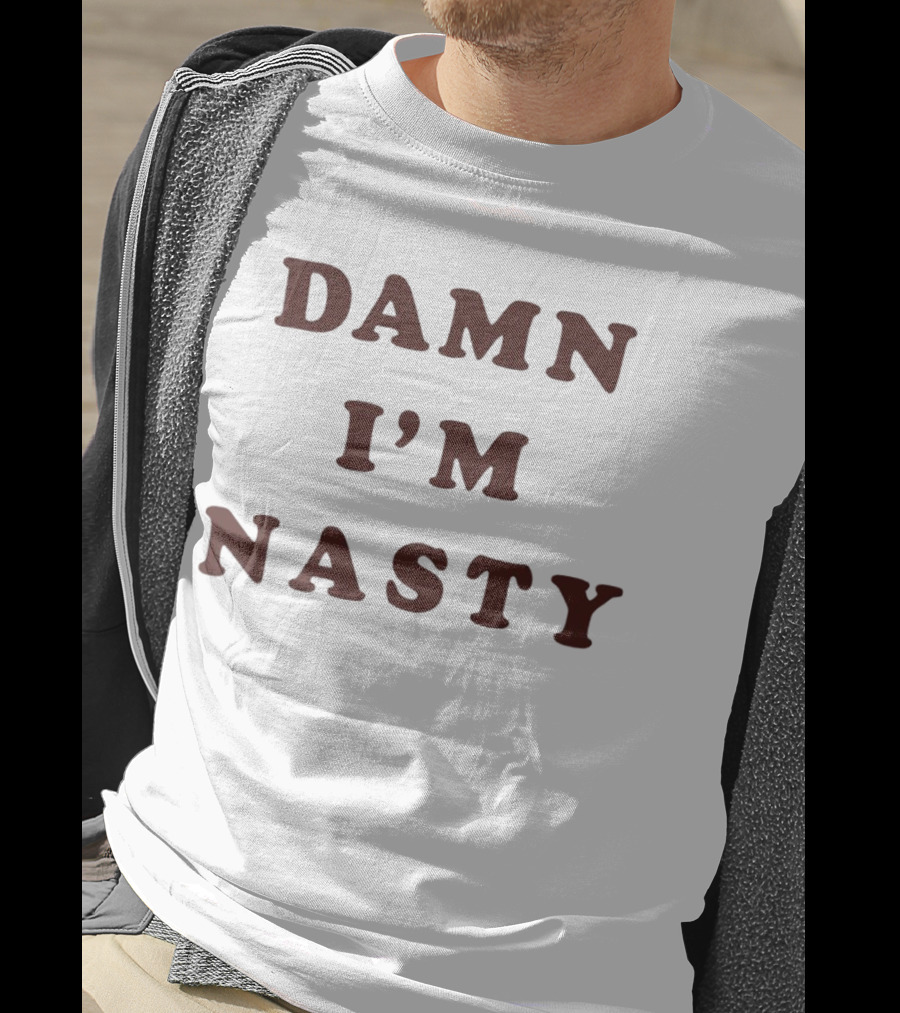 Damn I’m Nasty T-Shirt