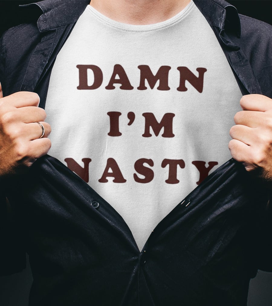 Damn I’m Nasty T-Shirt