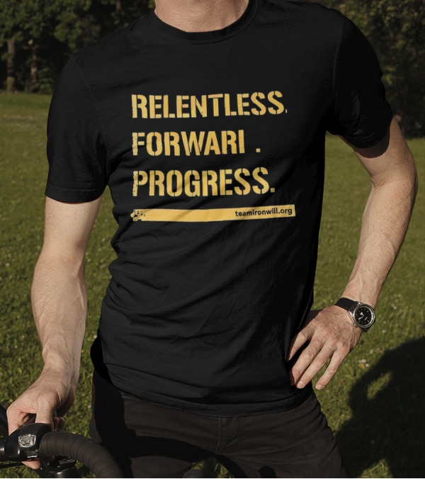 Relentless Forward Progress TeamIronWill.org T-Shirt