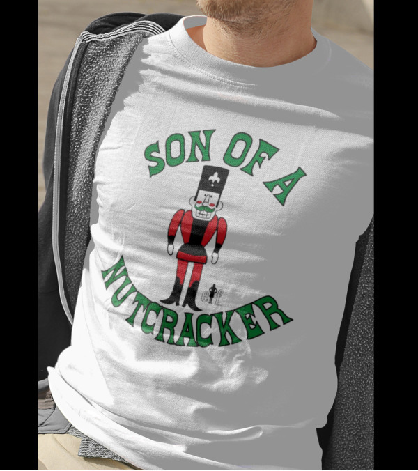 Son Of A Nutcracker Christmas Elf Nutcracker T-Shirt