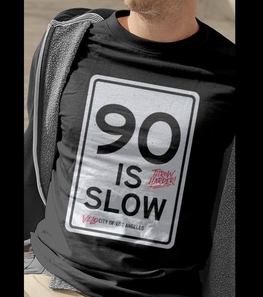Throw Harder 90 Is Slow Velo City Of Los Angeles T-Shirt
