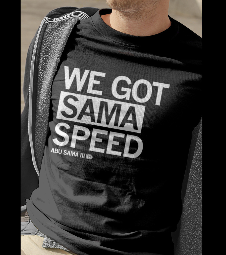 We Got Sama Speed Abu Sama Iii 24 T-Shirt