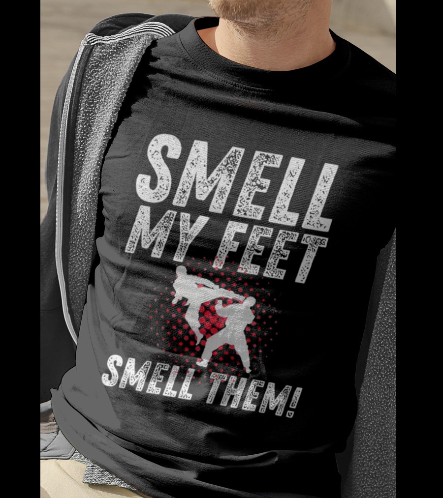 SMELL MY FEET SMELL THEM Karate Kick T-Shirt